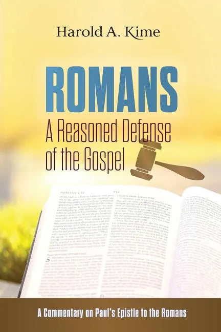 Romans - A Reasoned Defense of The Gospel: A commentary on Paul's Epistle to the Romans - Paperback