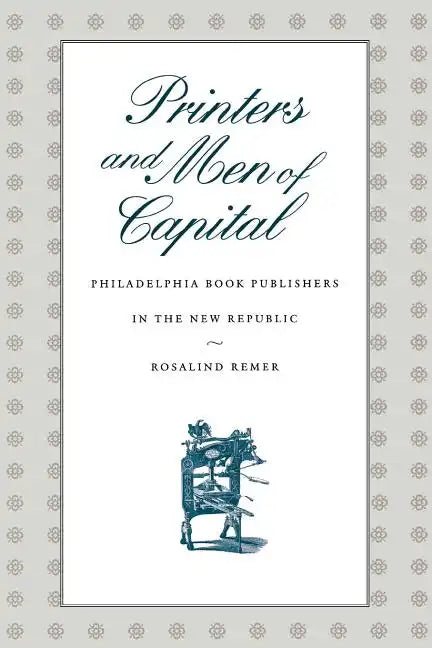 Printers and Men of Capital: Philadelphia Book Publishers in the New Republic - Paperback