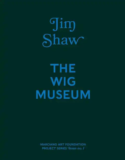 Jim Shaw: The Wig Museum - Hardcover