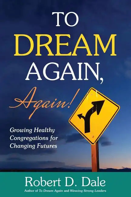 To Dream Again, Again!: Growing Healthy Congregations for Changing Futures - Paperback