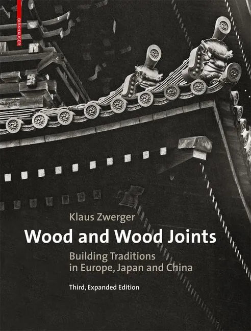 Wood and Wood Joints: Building Traditions of Europe, Japan and China - Hardcover