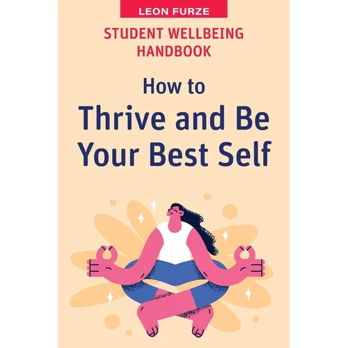 Student Wellbeing Handbook: How to Thrive and Be Your Best Self - Paperback