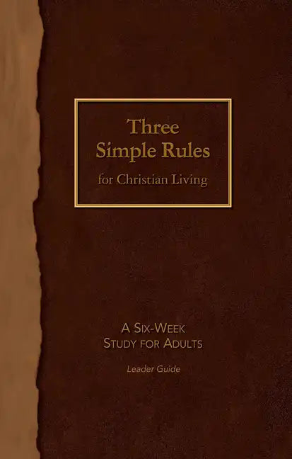 Three Simple Rules for Christian Living Leader Guide: A Six-Week Study for Adults - Paperback