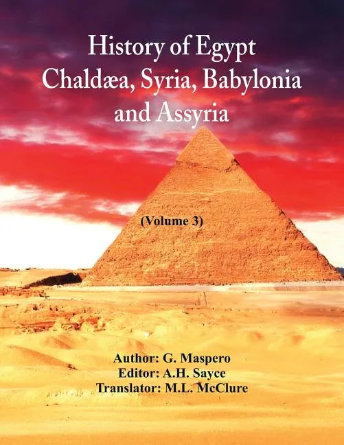 History Of Egypt, Chaldæa, Syria, Babylonia, and Assyria: (Volume 3) - Paperback