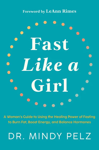 Fast Like a Girl: A Woman's Guide to Using the Healing Power of Fasting to Burn Fat, Boost Energy, and Balance Hormones - Hardcover