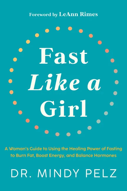 Fast Like a Girl: A Woman's Guide to Using the Healing Power of Fasting to Burn Fat, Boost Energy, and Balance Hormones - Hardcover