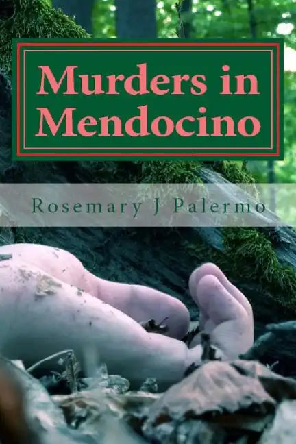 Murders In Mendocino: True stories of the earliest families of Mendocino County - Paperback