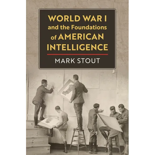 World War I and the Foundations of American Intelligence - Hardcover