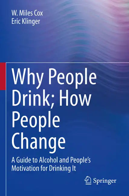 Why People Drink; How People Change: A Guide to Alcohol and People's Motivation for Drinking It - Paperback