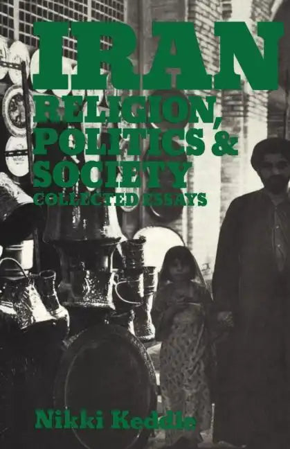 Iran: Religion, Politics and Society: Collected Essays - Paperback