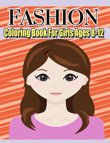 Fashion Coloring Book For Girls Ages 8-12: Color Me & Beauty;Coloring Book for Tweens With Gorgeous Beauty Fashion Style;cute design;Coloring Pages Fo - Paperback