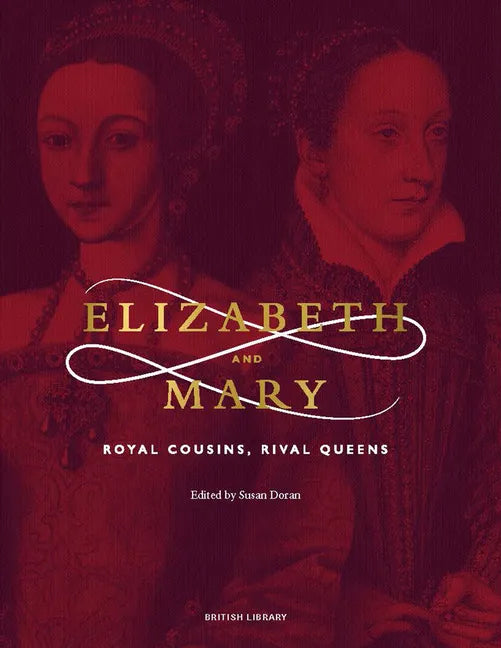 Elizabeth and Mary: Royal Cousins, Rival Queens - Hardcover