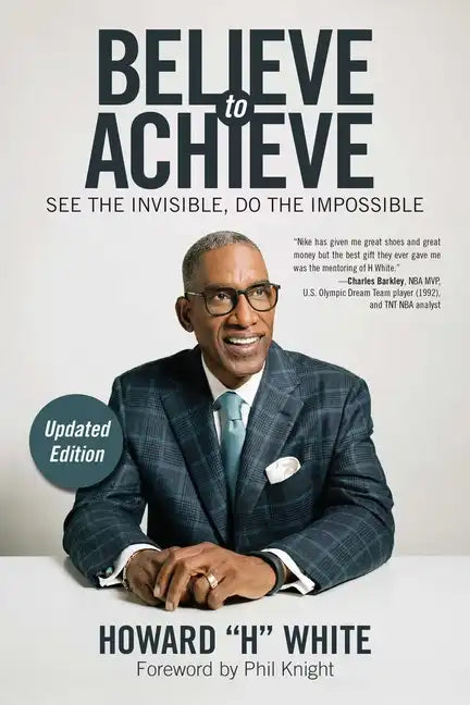 Believe to Achieve: See the Invisible, Do the Impossible - Paperback