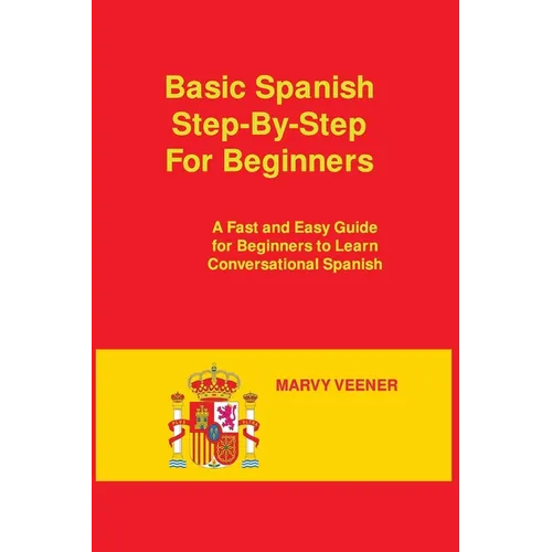 Basic Spanish Step-By-Step For Beginners: A Fast and Easy Guide for Beginners to Learn Conversational Spanish - Paperback