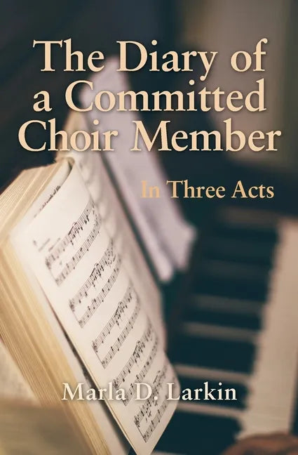 The Diary of a Committed Choir Member: In Three Acts - Paperback