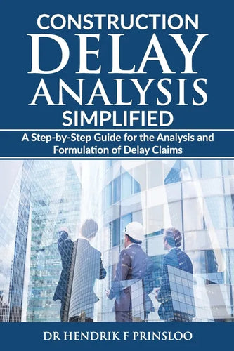 Construction Delay Analysis Simplified: A Step-by-Step Guide for the Analysis and Formulation of Delay Claims - Paperback