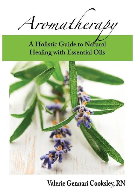 Aromatherapy: A Holistic Guide to Natural Healing with Essential Oils - Paperback