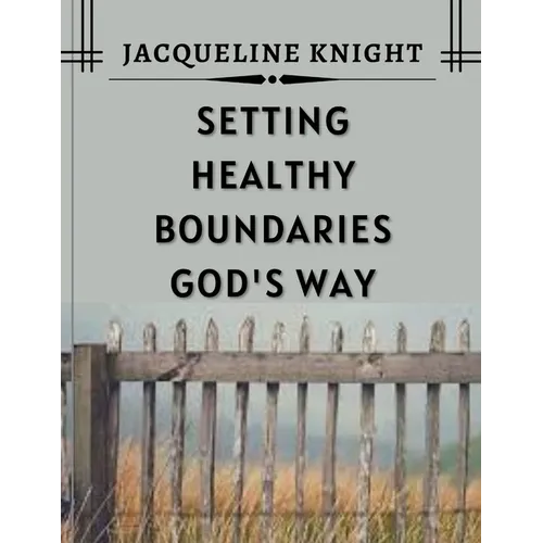 Setting Healthy Boundaries God's Way - Paperback