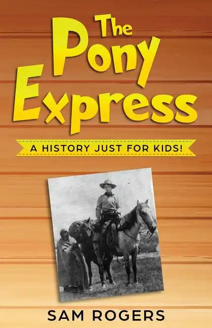 The Pony Express: A History Just for Kids! - Paperback