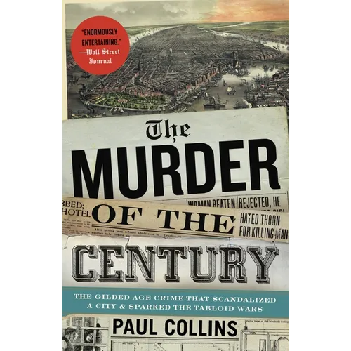The Murder of the Century: The Gilded Age Crime That Scandalized a City and Sparked the Tabloid Wars - Paperback