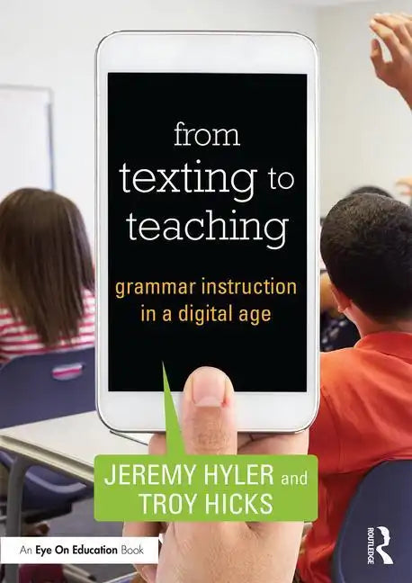 From Texting to Teaching: Grammar Instruction in a Digital Age - Paperback