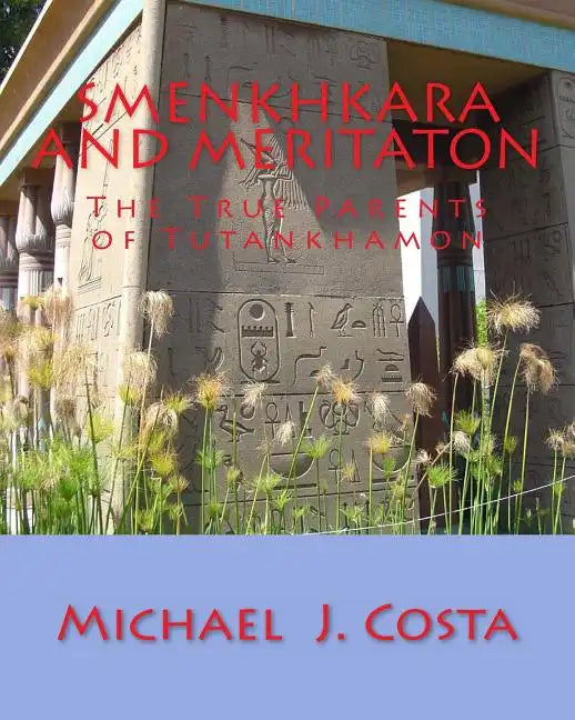 Smenkhkara and Meritaton: The True Parents of Tutankhamon - Paperback