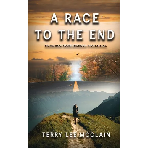 A Race to the End: Reaching your Highest Potential - Paperback