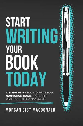 Start Writing Your Book Today: A step-by-step plan to write your nonfiction book, from first draft to finished manuscript - Hardcover