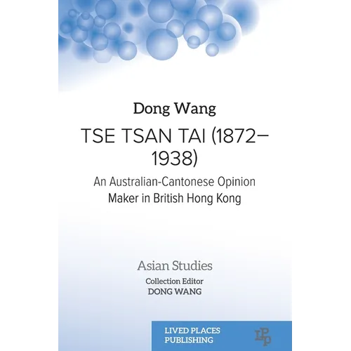Tse Tsan Tai (1872-1938): An Australian-Cantonese Opinion Maker in British Hong Kong - Paperback