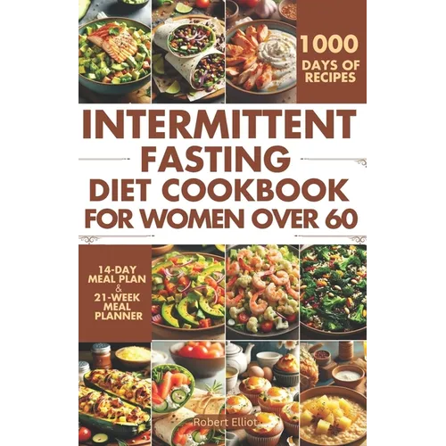 Intermittent Fasting Diet Cookbook for Women Over 60: Delicious Recipes to Help You Lose Weight, Regulate Your Hormones, and Boost Metabolism - Paperback