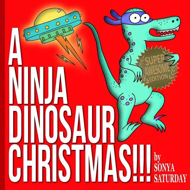 A Ninja Dinosaur Christmas!!!: Super Awesome Edition - Paperback