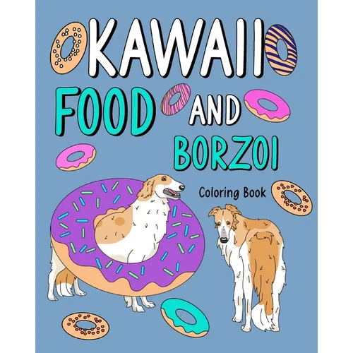 Kawaii Food and Borzoi Coloring Book: Activity Relaxation, Painting Menu Cute, and Animal Pictures Pages - Paperback