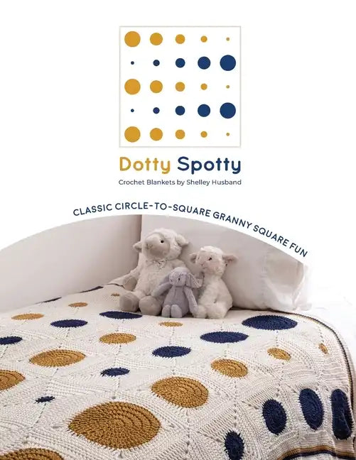 Dotty Spotty Crochet Blankets: Classic Circle-to-Square Granny Square Fun - Paperback