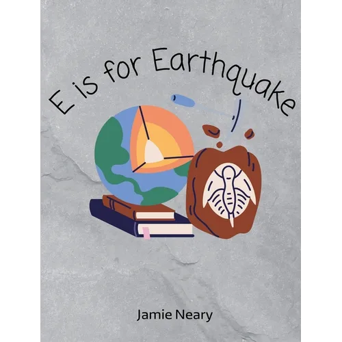 E is for Earthquake: A Geological Alphabet - Hardcover