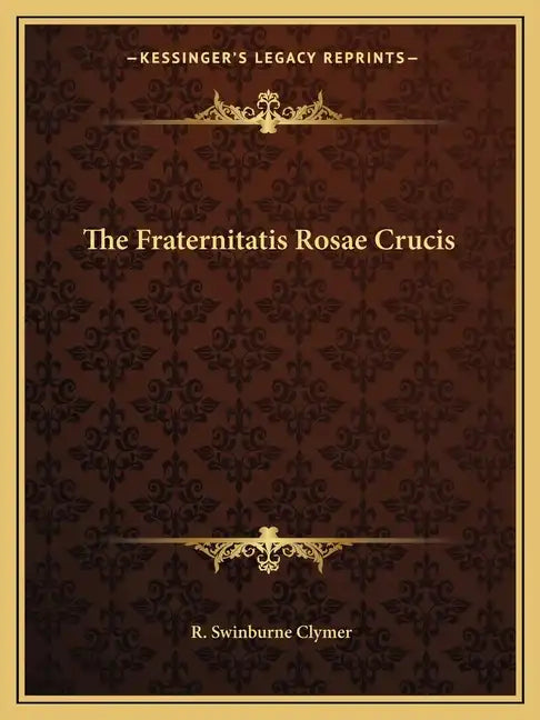 The Fraternitatis Rosae Crucis - Paperback