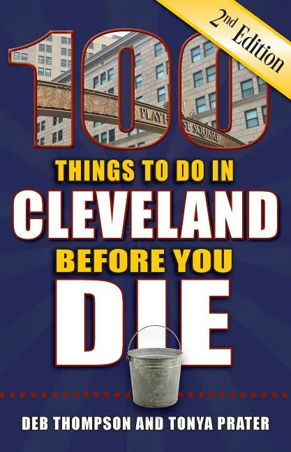 100 Things to Do in Cleveland Before You Die, 2nd Edition - Paperback