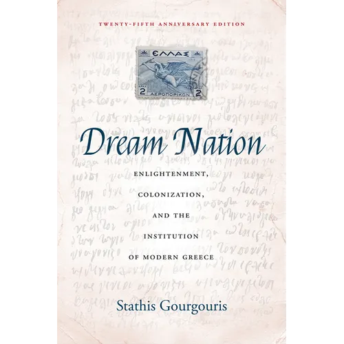Dream Nation: Enlightenment, Colonization and the Institution of Modern Greece, Twenty-Fifth Anniversary Edition - Paperback