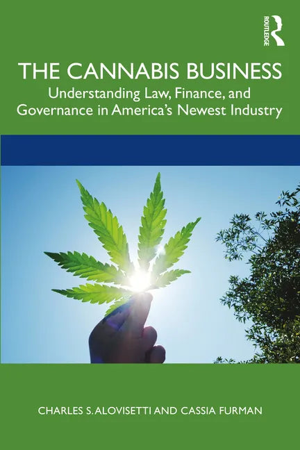 The Cannabis Business: Understanding Law, Finance, and Governance in America's Newest Industry - Paperback