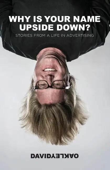 Why is Your Name Upside Down?: Stories from a Life in Advertising - Paperback