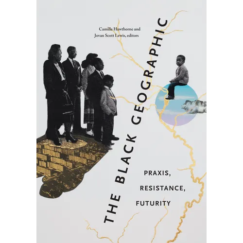 The Black Geographic: Praxis, Resistance, Futurity - Paperback