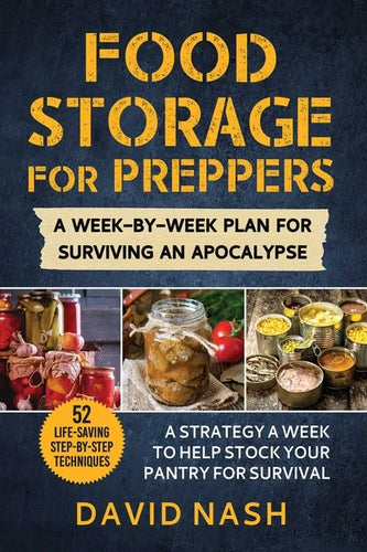 Food Storage for Preppers: A Week-By-Week Plan for Surviving an Apocalypse. - Paperback