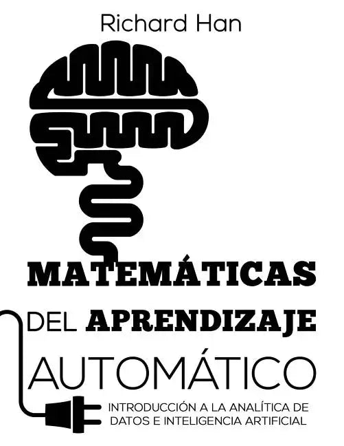 Matemáticas del Aprendizaje Automático: Introducción a la analítica de datos e inteligencia artificial - Paperback