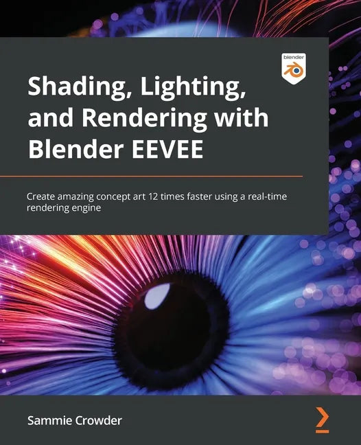 Shading, Lighting, and Rendering with Blender EEVEE: Create amazing concept art 12 times faster using a real-time rendering engine - Paperback