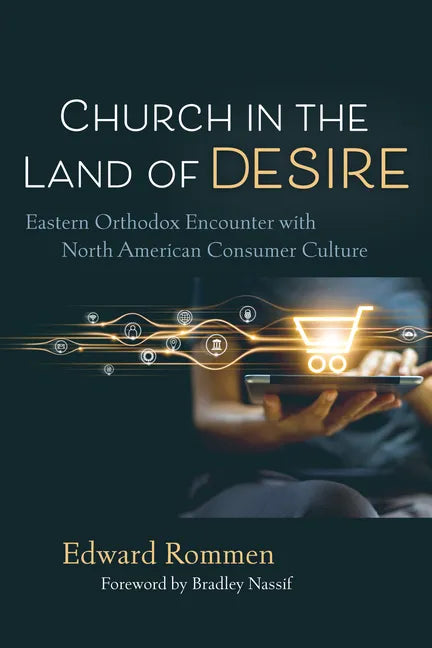 Church in the Land of Desire: Eastern Orthodox Encounter with North American Consumer Culture - Paperback