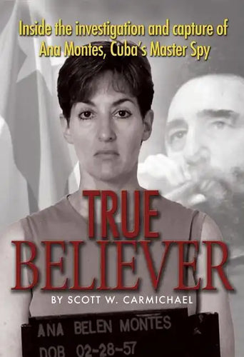 True Believer: Inside the Investigation and Capture of Ana Montes, Cuba's Master Spy - Paperback