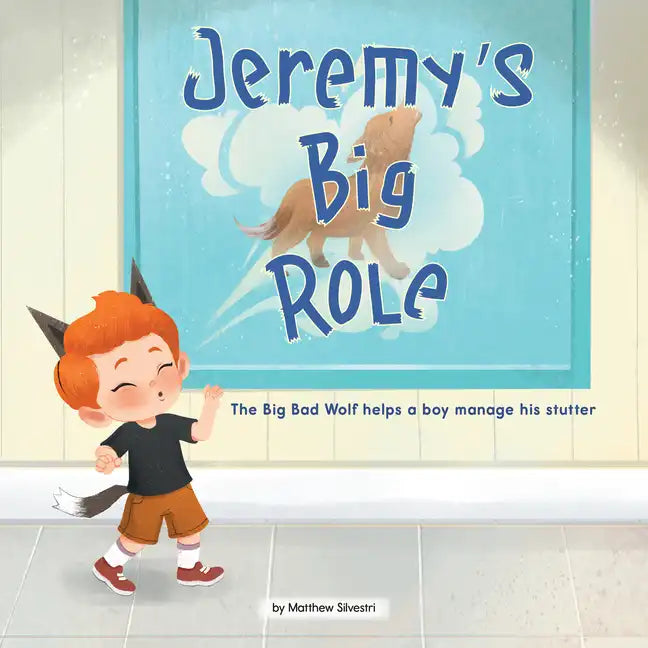 Jeremy's Big Role: The Big Bad Wolf Helps a Boy Manage His Stutter - Paperback