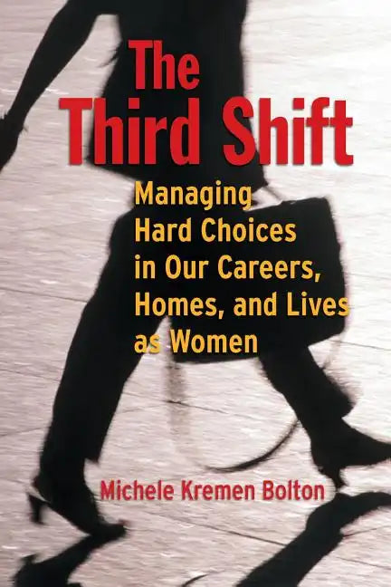 The Third Shift: Managing Hard Choices in Our Careers, Homes, and Lives as Women - Paperback