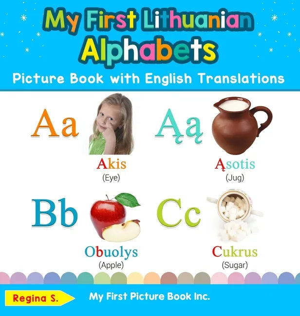 My First Lithuanian Alphabets Picture Book with English Translations: Bilingual Early Learning & Easy Teaching Lithuanian Books for Kids - Hardcover