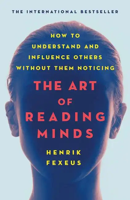 The Art of Reading Minds: How to Understand and Influence Others Without Them Noticing - Paperback