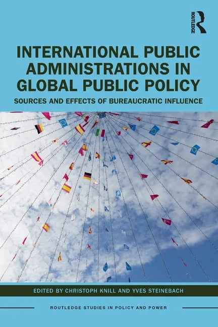 International Public Administrations in Global Public Policy: Sources and Effects of Bureaucratic Influence - Paperback